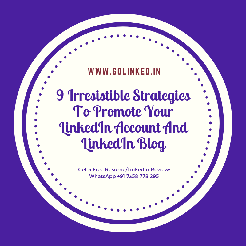 9 Irresistible Strategies To Promote Your LinkedIn Account And LinkedIn Blog